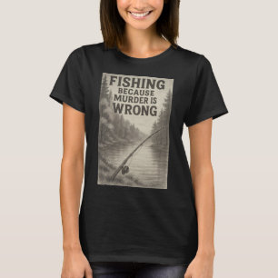 Angeln, weil Mord falsch ist – Lustiges Outdoor- T-Shirt