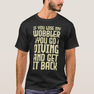 Angeln Wenn du meinen Wobbler verlierst, gehst du T-Shirt