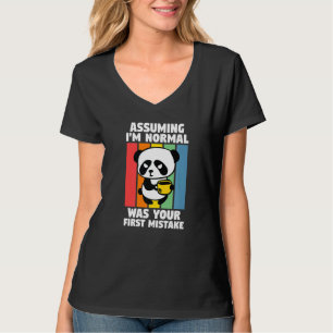 Angenommen, ich bin normal, war dein erster Fehler T-Shirt