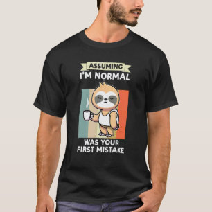 Angenommen, ich bin normal, war ein Fehler Faultie T-Shirt