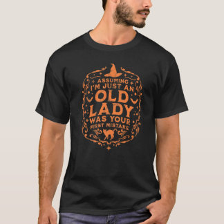 Angenommen, ich bin nur eine alte Dame, war deine T-Shirt