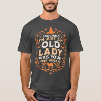 Angenommen, ich bin nur eine alte Dame, war deine  T-Shirt