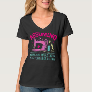 Angenommen, ich bin nur eine alte Dame, war deine T-Shirt