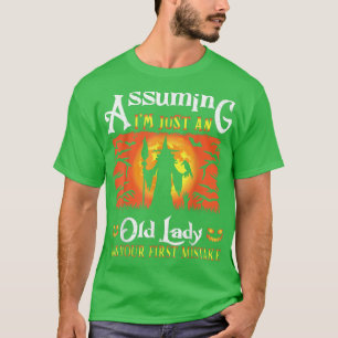 Angenommen, ich bin nur eine alte Dame, war deine  T-Shirt