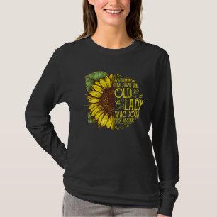Angenommen, ich bin nur eine alte Dame, war Ihr er T-Shirt