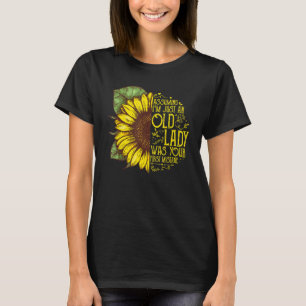 Angenommen, ich bin nur eine alte Dame, war Ihr er T-Shirt