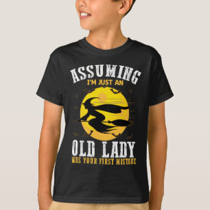 Angenommen, ich bin nur eine alte Dame, war Ihre e T-Shirt