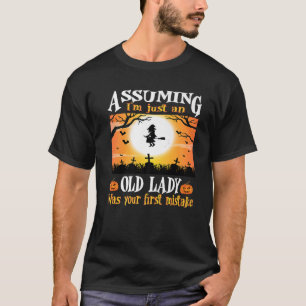 Angenommen, ich wäre nur eine alte Dame, war deine T-Shirt