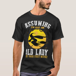 Angenommen, ich wäre nur eine alte Dame, war deine T-Shirt