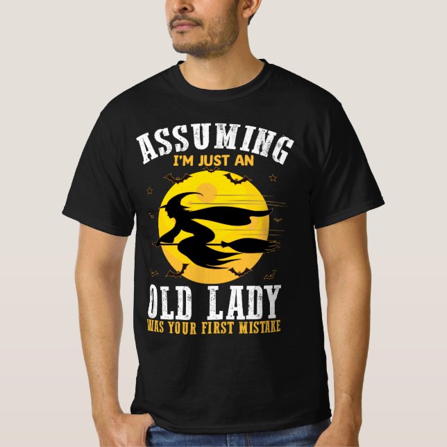 Angenommen, ich wäre nur eine alte Dame, war deine T-Shirt (Vorderseite)