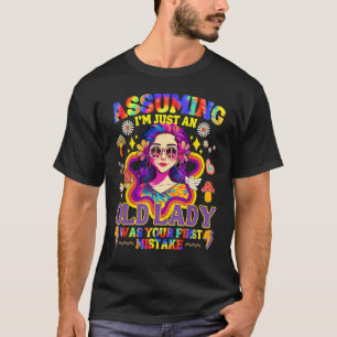 Angenommen, ich wäre nur eine alte Dame, war Ihre T-Shirt