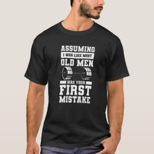 Angenommen ich wäre wie die meisten alten Männer I T-Shirt