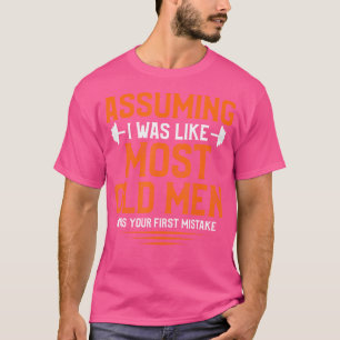 Angenommen, ich wäre wie die meisten alten Männer T-Shirt