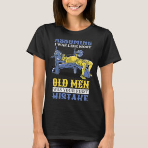 Angenommen, ich wäre wie die meisten alten Männer, T-Shirt
