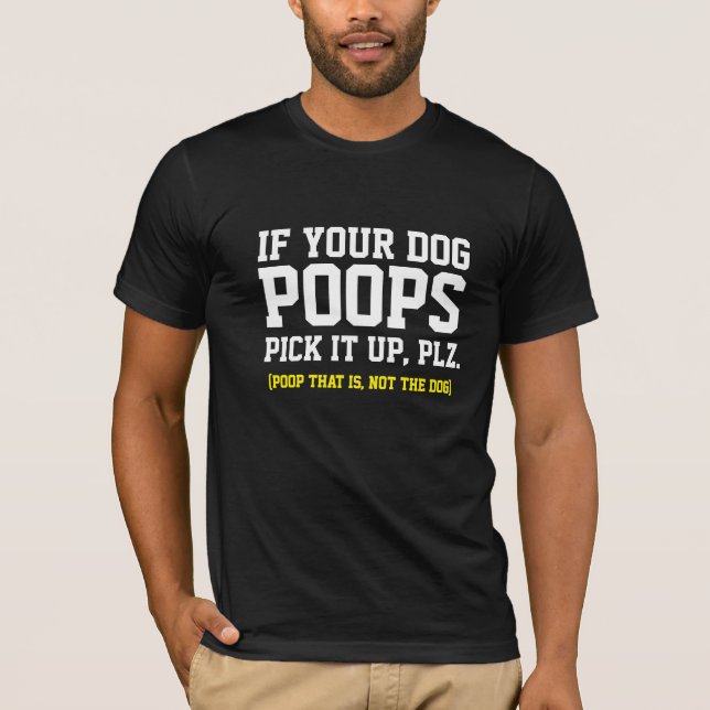 Angesagt, wenn Ihr Hund Kacke, es aufheben Funny D T-Shirt (Vorderseite)