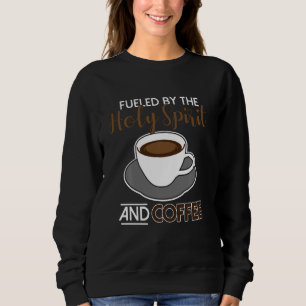 Angespornt durch den Heiligen Geist und Kaffee Sweatshirt