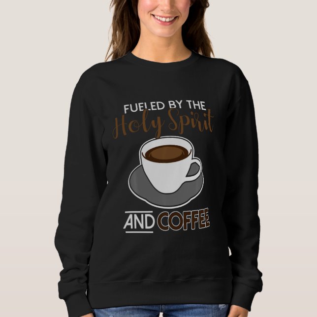 Angespornt durch den Heiligen Geist und Kaffee Sweatshirt (Vorderseite)