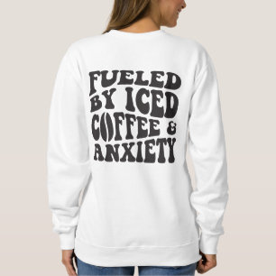 Angespornt durch Eistee und Angst Sweatshirt