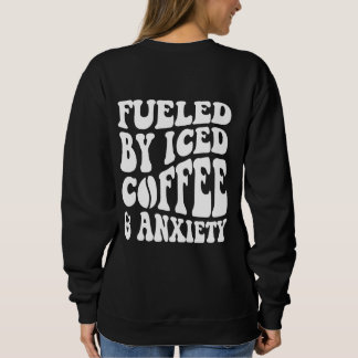 Angespornt durch Eistee und Angst Sweatshirt