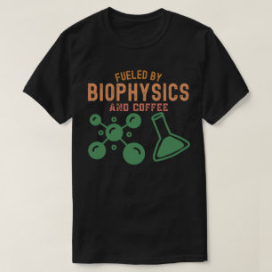 Angetrieben von Biophysik und Kaffee T-Shirt