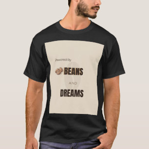Angetrieben von Bohnen und Träumen Kaffee Liebhabe T-Shirt