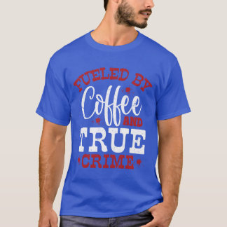 Angetrieben von Coffeerue Crime Murder Show Serial T-Shirt