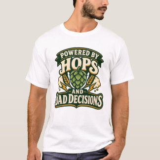 Angetrieben von Hopfen und schlechten Entscheidung T-Shirt
