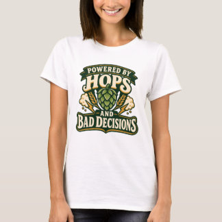 Angetrieben von Hopfen und schlechten Entscheidung T-Shirt