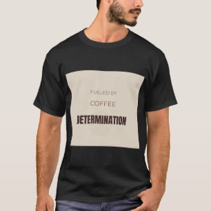Angetrieben Von Kaffee Und Entschlossenheit Motiva T-Shirt