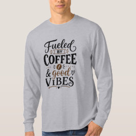 Angetrieben von Kaffee und guter Laune T-Shirt