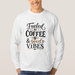 Angetrieben von Kaffee und guter Laune T-Shirt