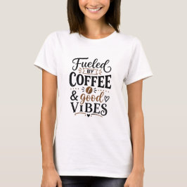 Angetrieben von Kaffee und guter Laune T-Shirt