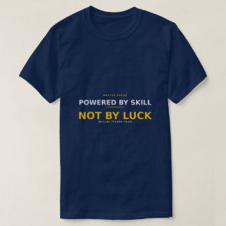 Angetrieben von Können, nicht von Glück — Meister  T-Shirt