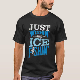 Angler Eisangler Ich Wünsche Ich Würde Eisangeln T-Shirt