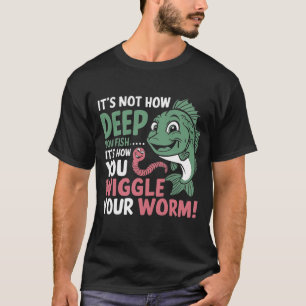 Anglerfolg: Bewegen Sie Ihren Wurm richtig T-Shirt