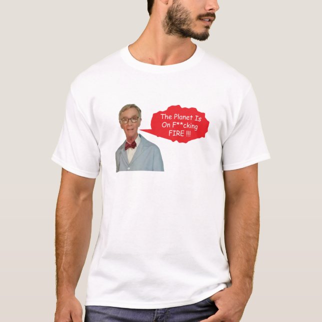 Angry Bill Nye - Der Planet brennt F**ich T-Shirt (Vorderseite)