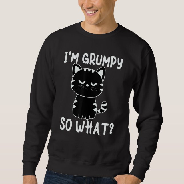 Angry cat meme I'm grumpy so what Sweatshirt (Vorderseite)