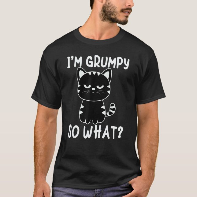 Angry cat meme I'm grumpy so what T-Shirt (Vorderseite)