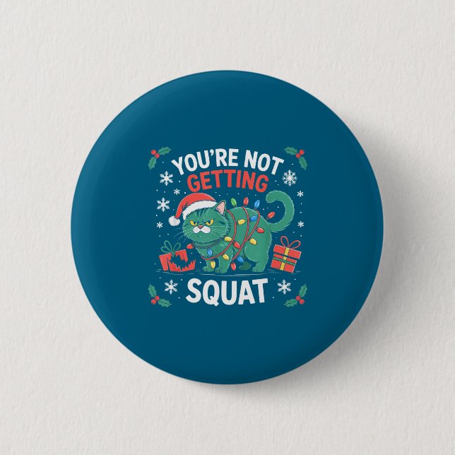 Angry Christmas Cat You're Not Getting Squat Holid Button (Vorderseite)