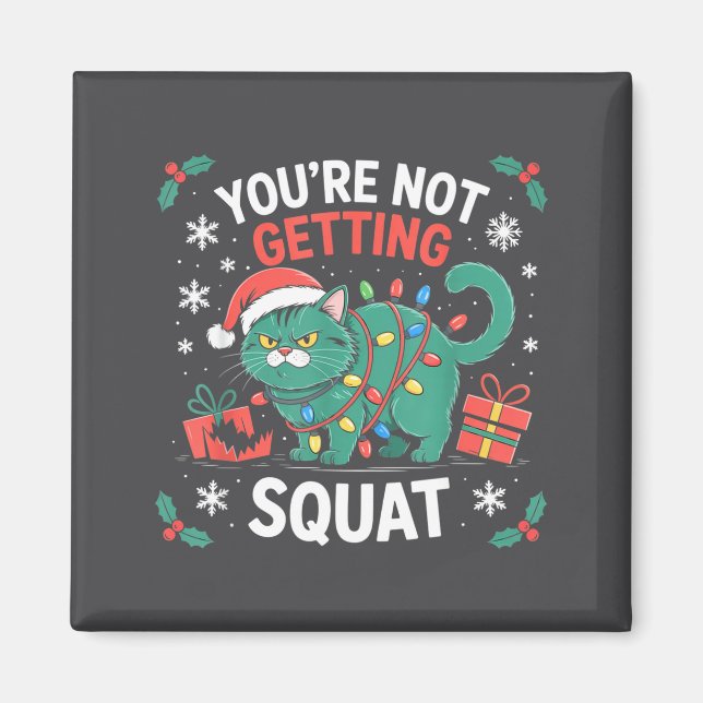 Angry Christmas Cat You're Not Getting Squat Holid Magnet (Vorne)
