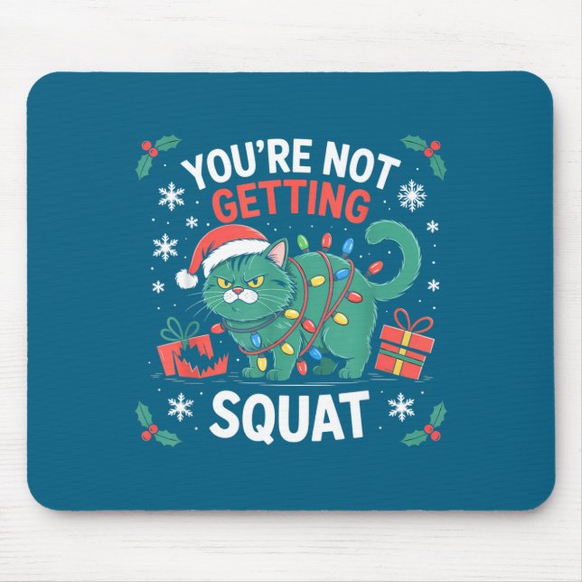 Angry Christmas Cat You're Not Getting Squat Holid Mousepad (Vorne)
