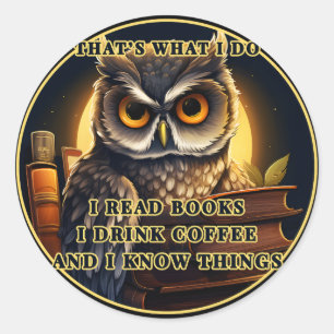 Angry Owl Ich lese Bücher, trinke Kaffee Ich weiß  Runder Aufkleber