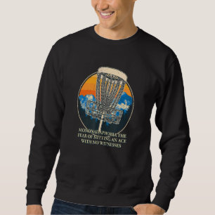 Angst, einen Ace Disk Golf Spaß Golfer Mem Sweatshirt