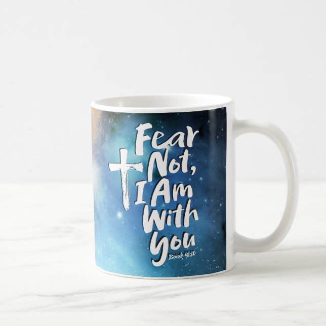 ANGST NICHT, BIN ich bei dir Religious - Isaiah 41 Kaffeetasse (Rechts)