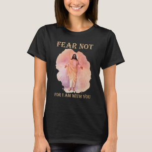 Angst nicht, weil ich bei dir bin Jesus Christlich T-Shirt
