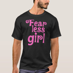 Angst Weniger Mädchen für die tapferen Gals T-Shirt