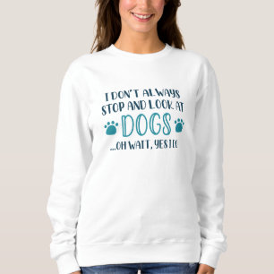 Anhalten und Hunde ansehen Sweatshirt