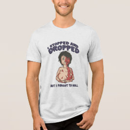 Anhalten, zu Boden fallen und nicht vergessen zu r Tri-Blend Shirt