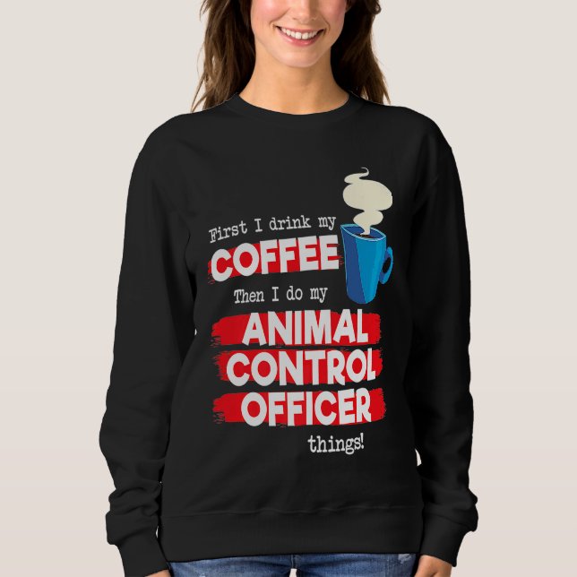 Animal Control Officer and Coffee Sweatshirt (Vorderseite)