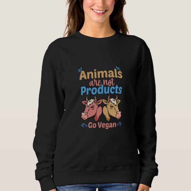 Animals Are Not Products Go Vegan Sweatshirt (Vorderseite)